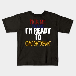 Pick Me Im Ready To Come On Down T-Shirt Kids T-Shirt